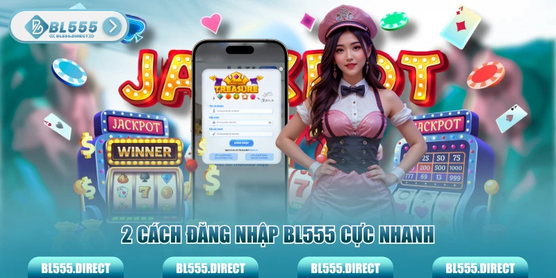 Quy trình đăng nhập BL555 cực nhanh