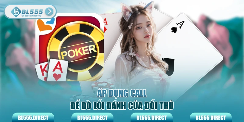 Áp dụng call để dò lối đánh của đối thủ