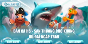 Bắn Cá H5 - Săn Thưởng Cực Khủng, Ưu Đãi Ngập Tràn