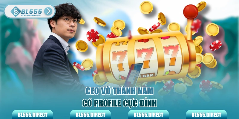 CEO Võ Thành Nam có Profile cực đỉnh