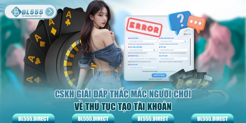 CSKH giải đáp thắc mắc người chơi về thủ tục tạo tài khoản