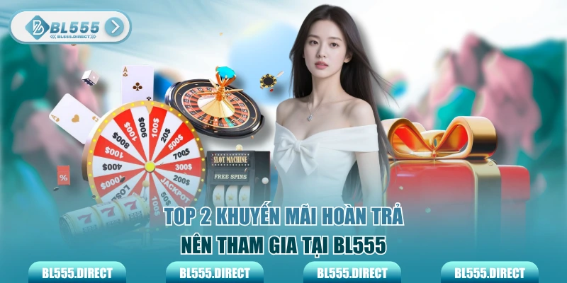 Top 2 khuyến mãi hoàn trả nên tham gia tại BL555